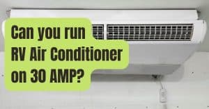 Can you run RV Air Conditioner on 30 AMP?
