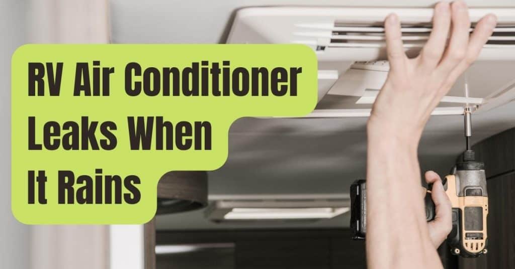 RV Air Conditioner Leaks When It Rains? Act NOW!