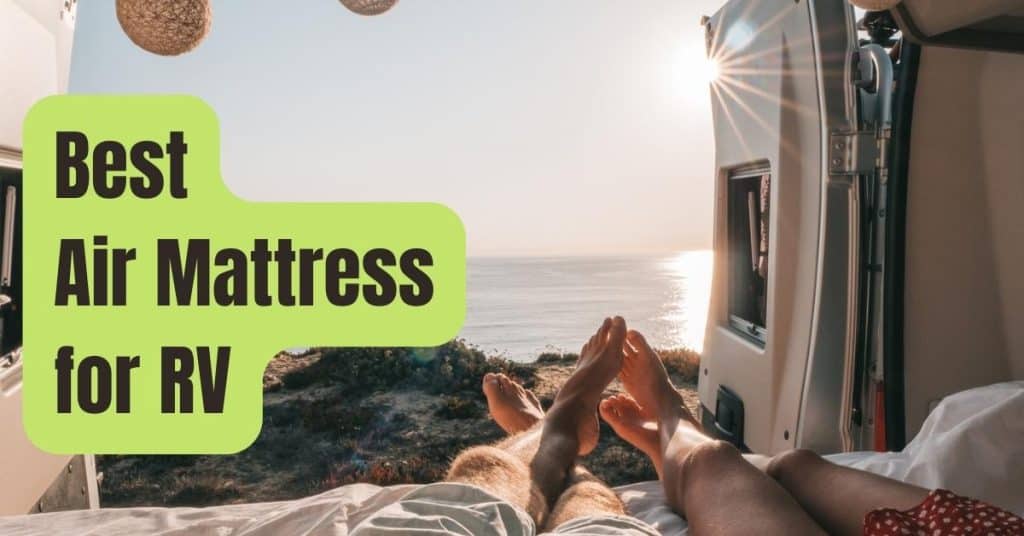 7 Best Air Mattresses for RV of 2023 RVing Beginner