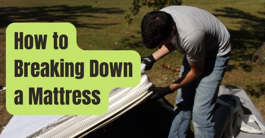 How to Breaking Down a Mattress and Box Spring