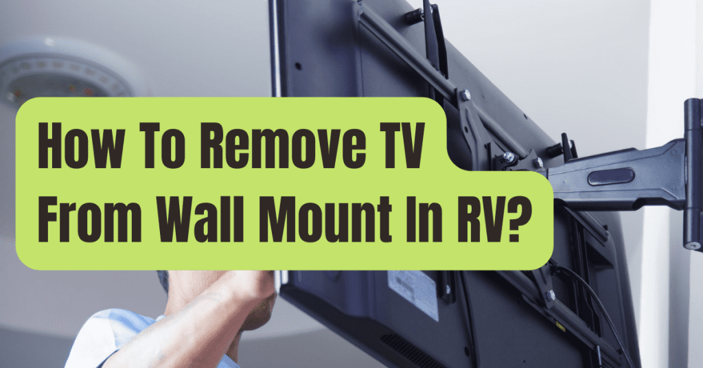 How To Remove TV From Wall Mount In RV? RVing Beginner