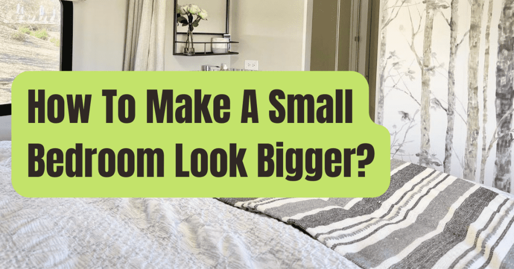 11 Tricks to Make a Small Bedroom Look Bigger RVing Beginner