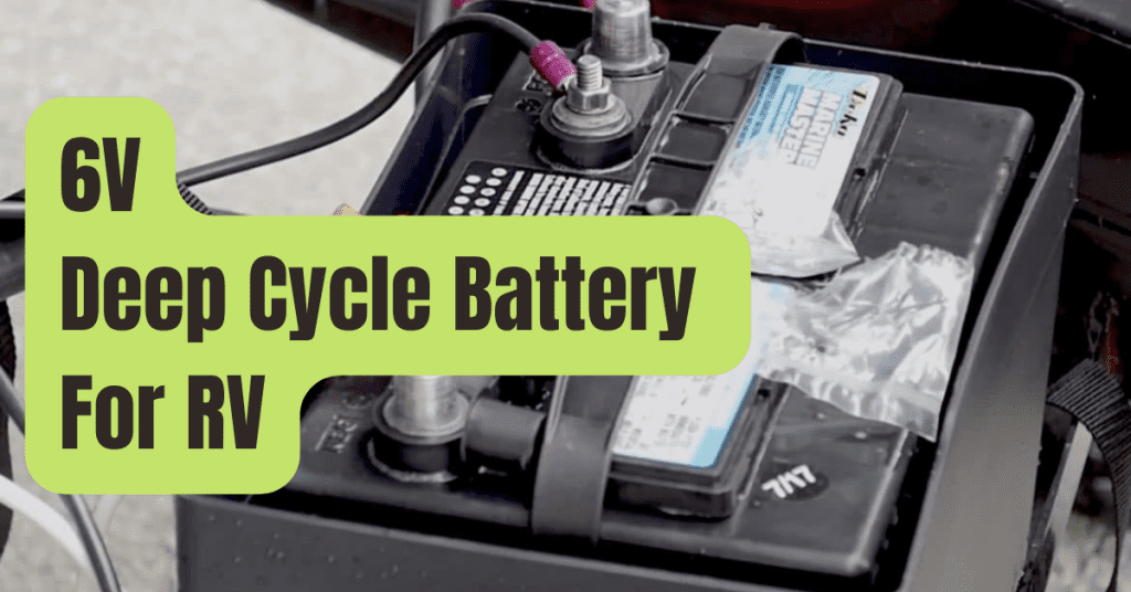7 Best 6V Deep Cycle Battery For RV of 2023 RVing Beginner