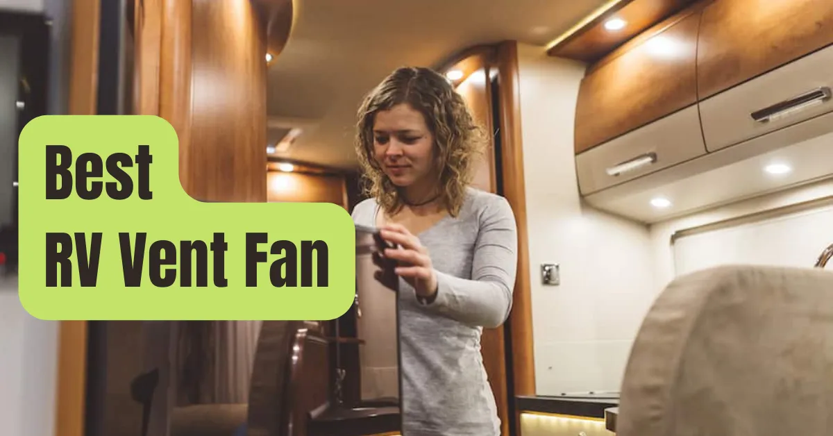 7 Best RV Roof Vent Fan In 2024: Reviews & Ultimate Buying Guide