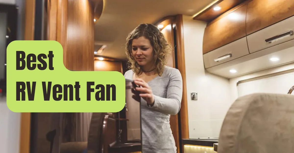 Best RV Vent Fan of 2024 RVing Beginner