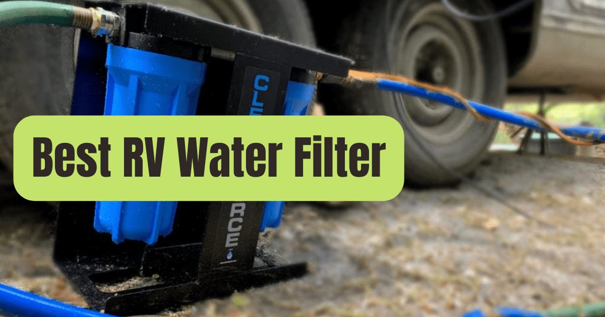 8 Best RV Water Filter of 2025 RVing Beginner