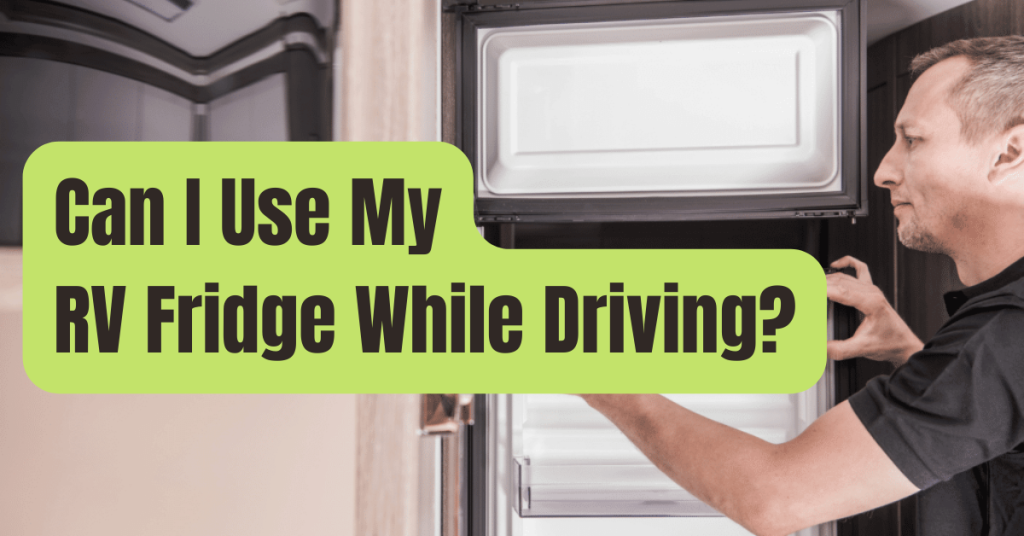 Can I Use My RV Fridge While Driving? RVing Beginner