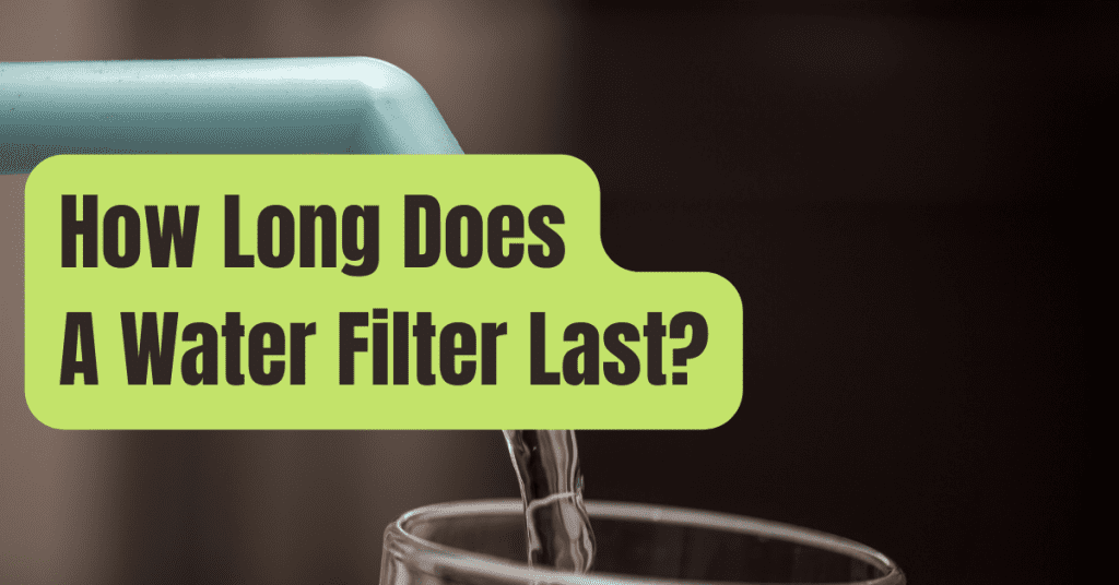 How Long Does A Water Filter Last RVing Beginner
