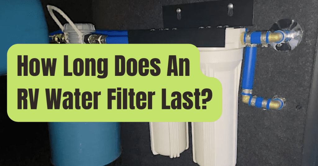 How Long Does An RV Water Filter Last RVing Beginner