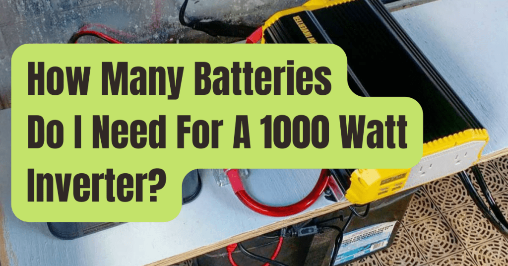 How Many Batteries Do I Need For A 1000 Watt Inverter? RVing Beginner 