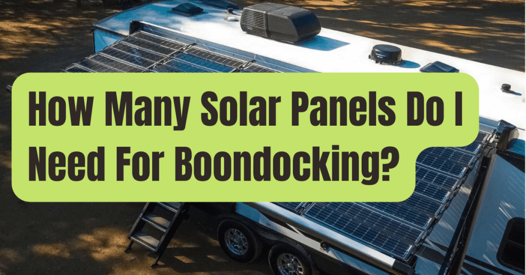 How Many Solar Panels Do I Need for Boondocking? RVing Beginner