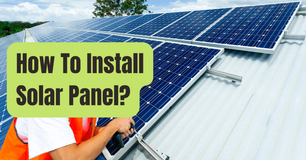How to Install Solar Panels Guide (2023 Solar Panel Installations