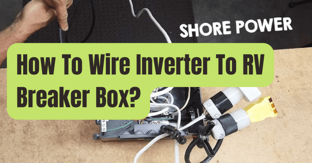 How To Wire Inverter To Rv Breaker Box? RVing Beginner