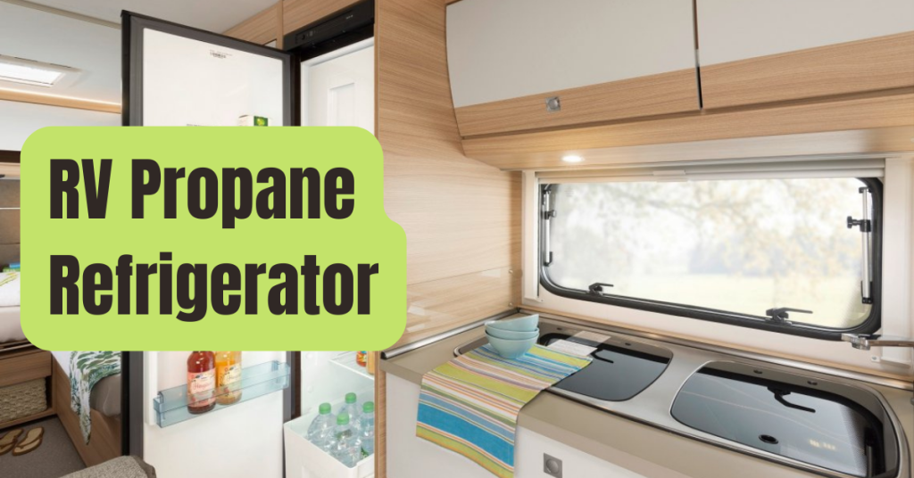 Here’s Everything You Need to Know About Your RV Propane Fridge RVing