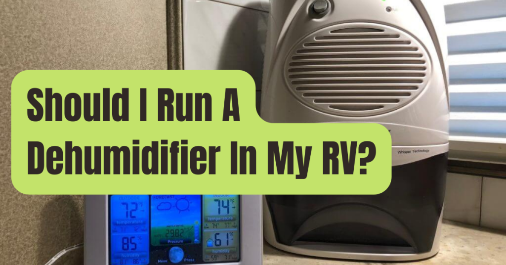 Should I Run A Dehumidifier In My RV? RVing Beginner