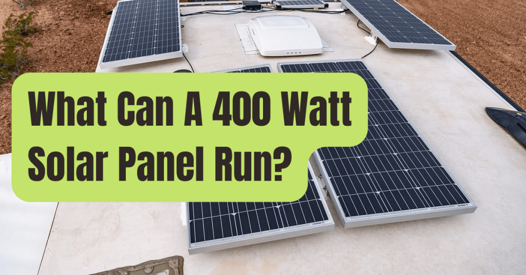 What Can A 400watt Solar Panel Run? (Explained) RVing Beginner