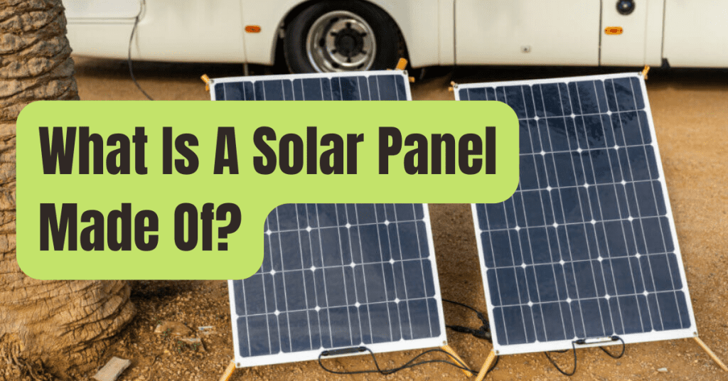 What Are Solar Panels Made Of? Cell Types And Parts Of A Solar Panel