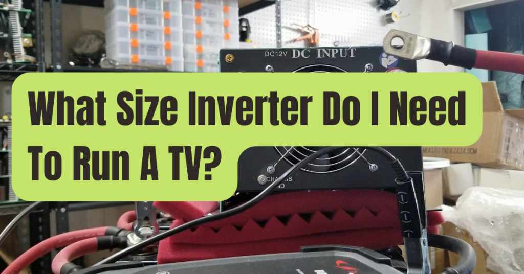 What Size Inverter Do I Need To Run A TV? RVing Beginner