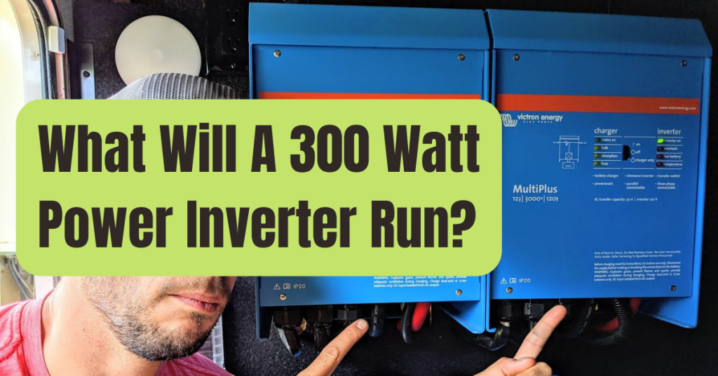 What Will A 300 Watt Inverter Run? RVing Beginner