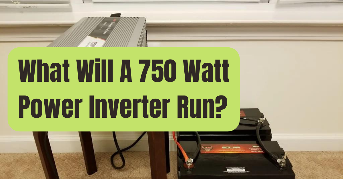 What Will a 750 Watt Inverter Run? RVing Beginner