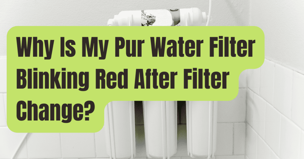 Why Is My PUR Water Filter Blinking Red After Filter Change RVing